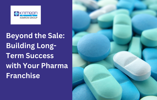 Beyond the Sale: Building Long-Term Success with Your Pharma Franchise